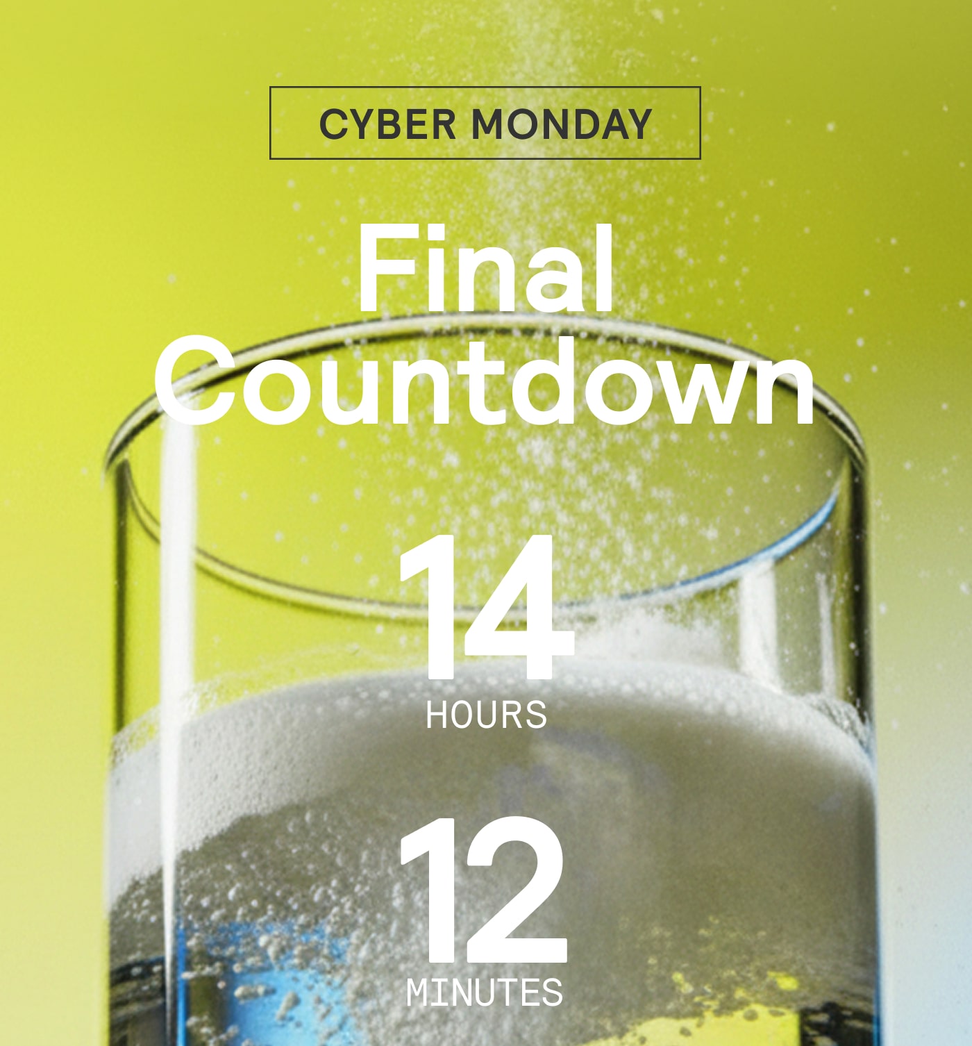 Cyber Monday Final Countdown. 14 Hours, 12 minutes 