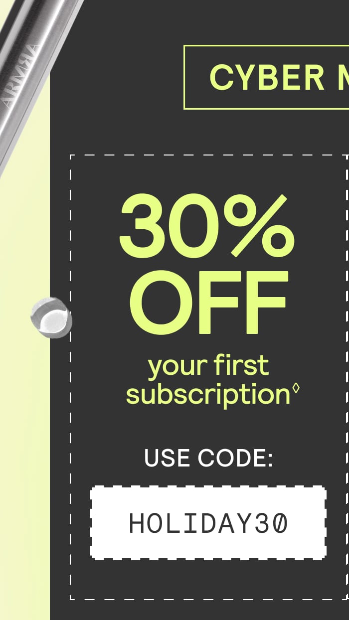 30% off your first subscription with code HOLIDAY30